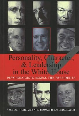 Personality, Character, and Leadership in the White House: Psychologists Assess the Presidents Paperback University of Nebraska Press