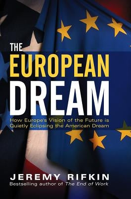 The European Dream: How Europe's Vision of the Future Is Quietly Eclipsing the American Dream Paperback Polity Press
