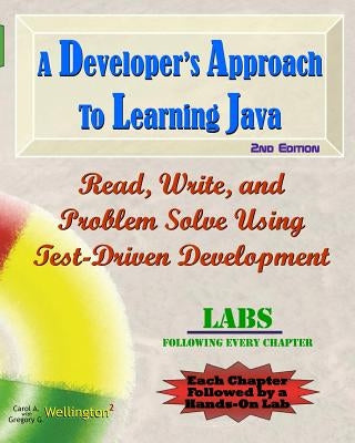 A Developer's Approach to Learning Java: Read, Write, and Problem Solve Using Test-Driven Development: Labs Interleaved Paperback Createspace Independent Publishing Platform