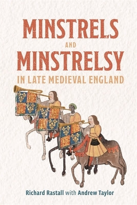 Minstrels and Minstrelsy in Late Medieval England by Rastall, Richard