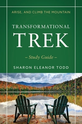 Arise, and Climb the Mountain: Transformational Trek Study Guide by Todd, Sharon Eleanor