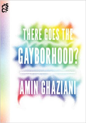 There Goes the Gayborhood? by Ghaziani, Amin