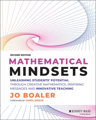 Mathematical Mindsets: Unleashing Students' Potential Through Creative Mathematics, Inspiring Messages and Innovative Teaching by Boaler, Jo