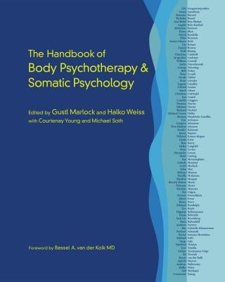 The Handbook of Body Psychotherapy and Somatic Psychology by Marlock, Gustl