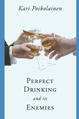 Perfect Drinking and its Enemies by Poikolainen, Kari