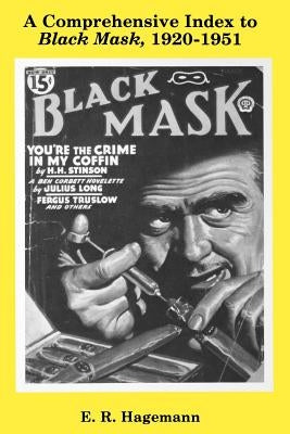 A Comprehensive Index to Black Mask, 1920-1951 by Hagemann, E. R.