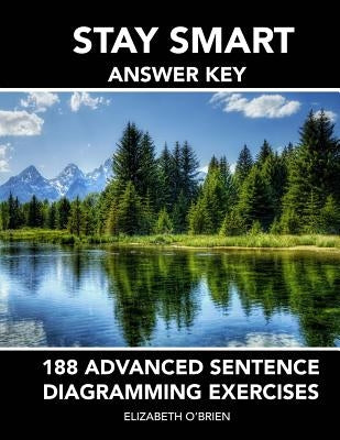 Stay Smart Answer Key: 188 Advanced Sentence Diagramming Exercises: Grammar the Easy Way Paperback Createspace Independent Publishing Platform
