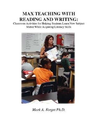 Max Teaching with Reading and Writing: Classroom Activities for Helping Students Learn New Subject Matter While Acquiring Literacy Skills Paperback Trafford Publishing