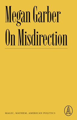 On Misdirection: Magic, Mayhem, American Politics Paperback Atlantic Editions