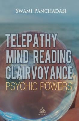 Telepathy, Mind Reading, Clairvoyance, and Other Psychic Powers by Panchadasi, Panchadasi