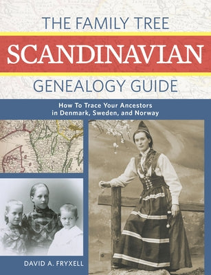 The Family Tree Scandinavian Genealogy Guide: How to Trace Your Ancestors in Denmark, Sweden, and Norway by Fryxell, David A.