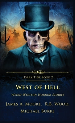 West of Hell: Weird Western Horror Stories by Moore, James a.