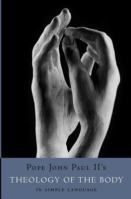 Theology of the Body in Simple Language Paperback Createspace Independent Publishing Platform