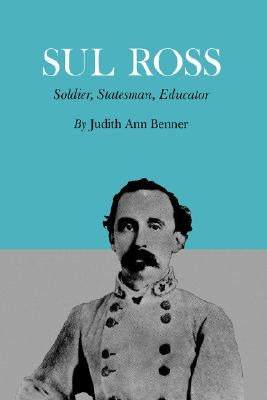 Sul Ross: Soldier, Statesman, Educator Paperback Texas A&M University Press