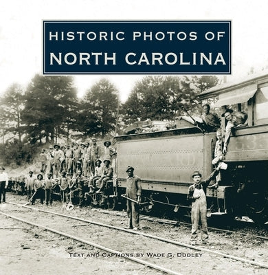 Historic Photos of North Carolina by Dudley, Wade G.