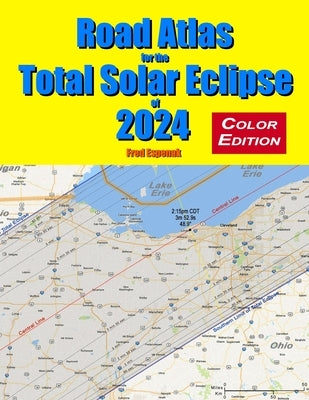 Road Atlas for the Total Solar Eclipse of 2024 - Color Edition by Espenak, Fred