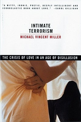 Intimate Terrorism: The Crisis of Love in an Age of Disillusion (Revised) by Miller, Michael Vincent