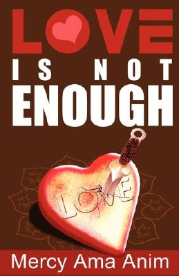 Love Is Not Enough by Anim, Mercy AMA