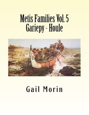 Metis Families Volume 5 Gariepy - Houle by Morin, Gail