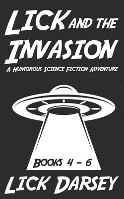 Lick and the Invasion: Books 4 - 6 (A Humorous Science Fiction Adventure) Paperback Bright Aurora Media