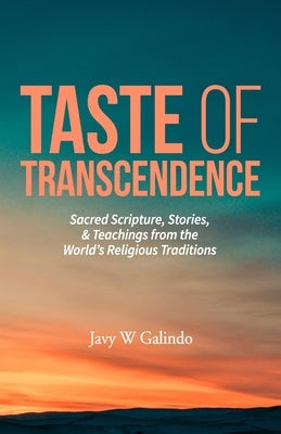Taste of Transcendence: Sacred Scripture, Stories, & Teachings from the World's Religious Traditions Paperback Enlightened Hyena Press