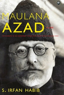 Maulana Azad: A Life by Habib, S. Irfan