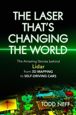 The Laser That's Changing the World: The Amazing Stories Behind Lidar, from 3D Mapping to Self-Driving Cars Paperback Prometheus Books