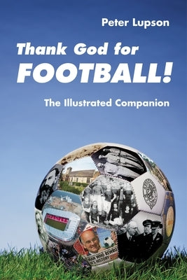 Thank God for Football! - The Illustrated Companion by Lupson