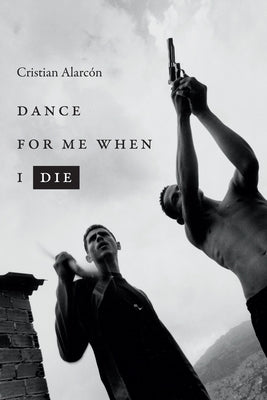 Dance for Me When I Die by Alarcón, Cristian