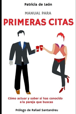 Manual para primeras citas: Cómo actuar y saber si has conocido a la pareja que buscas by Santandreu, Rafael