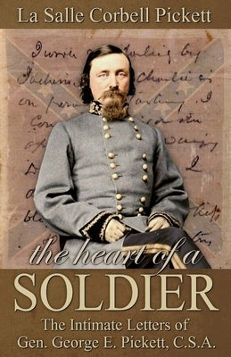 The Heart of a Soldier: The Intimate Letters of Gen. George E. Pickett, C.S.A. Paperback Confederate Reprint Company