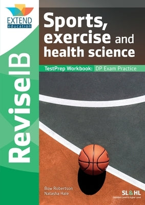 Sports, Exercise and Health Science (SL and HL): Revise IB TestPrep Workbook Paperback Extend Education