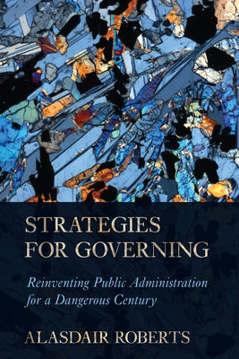Strategies for Governing: Reinventing Public Administration for a Dangerous Century Paperback Cornell University Press