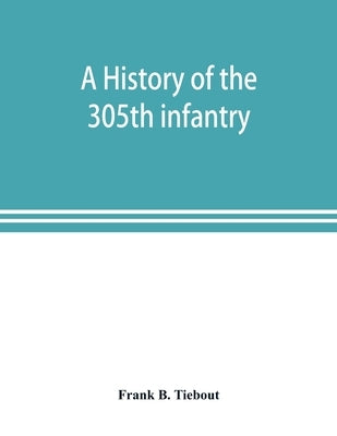 A history of the 305th infantry Paperback Alpha Edition