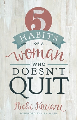 5 Habits of a Woman Who Doesn't Quit by Koziarz, Nicki