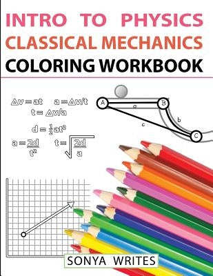 Intro to Physics: Classical Mechanics Coloring Workbook by Writes, Sonya