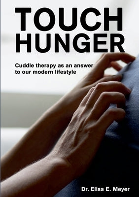 Touch Hunger: Cuddle therapy as an answer to our modern lifestyle Paperback Books on Demand