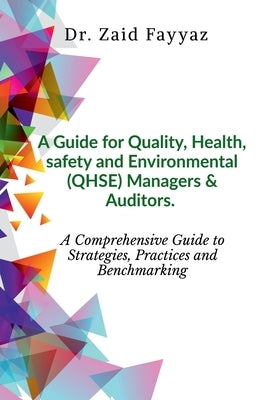 A Guide for Quality, Health, Safety and Environmental (QHSE) Managers & Auditors by Fayyaz, Zaid