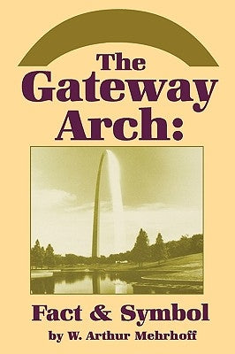 The Gateway Arch: Fact & Symbol Paperback University of Wisconsin Press