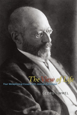 The View of Life: Four Metaphysical Essays with Journal Aphorisms Paperback University of Chicago Press