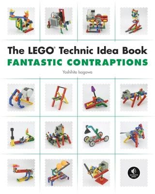 The Lego Technic Idea Book: Fantastic Contraptions by Isogawa, Yoshihito