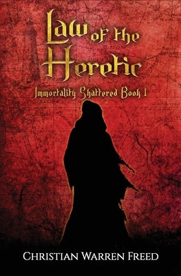 Law of the Heretic: Immortality Shattered Book I Paperback Christian Warren Freed