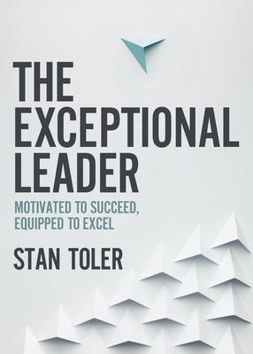 The Exceptional Leader: Motivated to Succeed, Equipped to Excel Paperback Harvest House Publishers