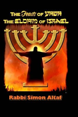 The Feasts of YHWH, the Elohim of Israel Paperback Createspace Independent Publishing Platform