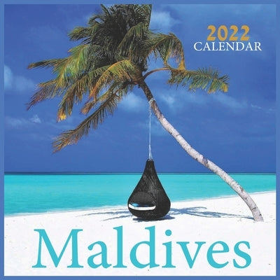 Maldives Calendar 2022: Official Maldives 2022 Calendar, Tropical Islands Calendar 2022,12 Month Calendar 2022, Square Calendar Paperback Independently Published