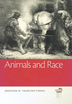 Animals and Race by Thurston-Torres, Jonathan W.