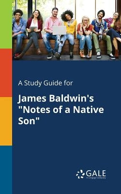 A Study Guide for James Baldwin's "Notes of a Native Son" by Gale, Cengage Learning