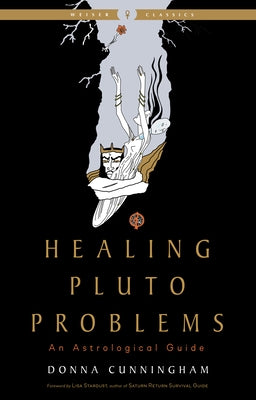 Healing Pluto Problems: An Astrological Guide by Cunningham, Donna