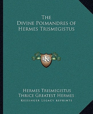 The Divine Poimandres of Hermes Trismegistus Paperback Kessinger Publishing