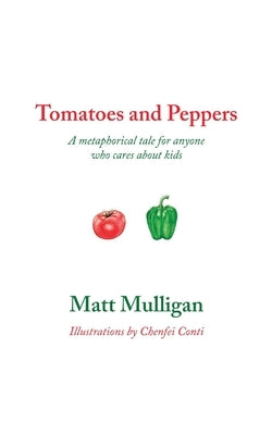Tomatoes and Peppers: A metaphorical tale for anyone who cares about kids Paperback Readersmagnet LLC